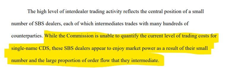 While the Commission is unable to quantify the current level of trading costs for single-name CDS, these SBS dealers appear to enjoy market power as a result of their small number and the large proportion of order flow that they intermediate.