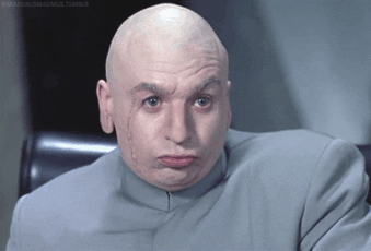 GIF OF DR EVIL SAYING "RIGHT" UNCONVINCED