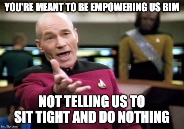 MEME DEPICTS: YOU'RE MEANT TO BE EMPOWERING US BIM, NOT TELLING US TO SIT TIGHT AND DO NOTHING