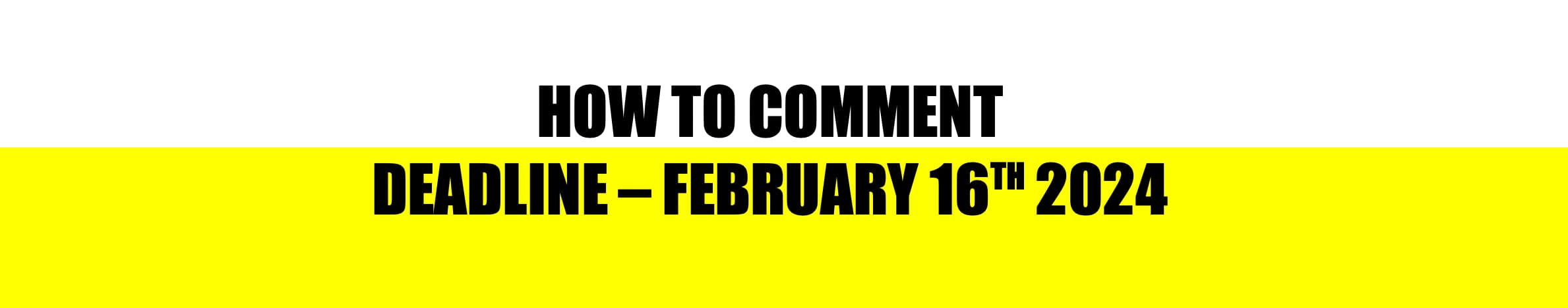 HOW TO COMMENT - DEADLINE FEBRUARY 16TH 2024