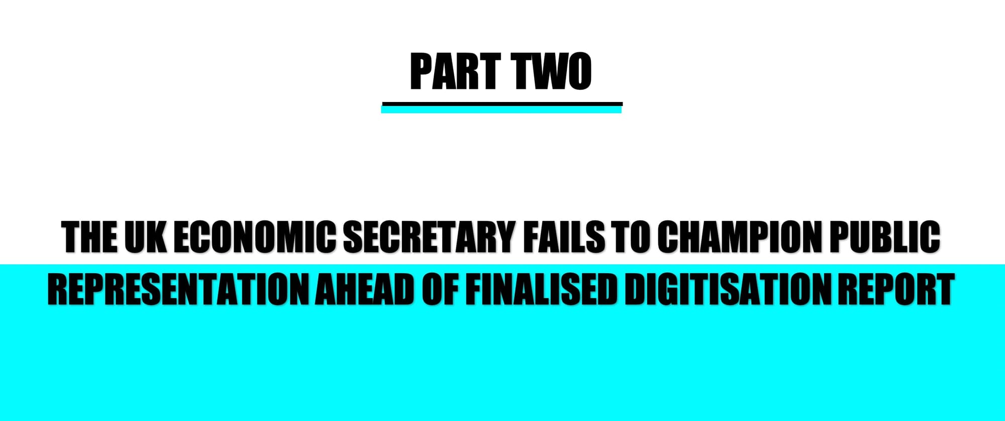 HEADER: THE UK ECONOMIC SECRETARY FAILS TO CHAMPION PUBLIC REPRESENTATION AHEAD OF FINALISED DIGITISATION REPORT