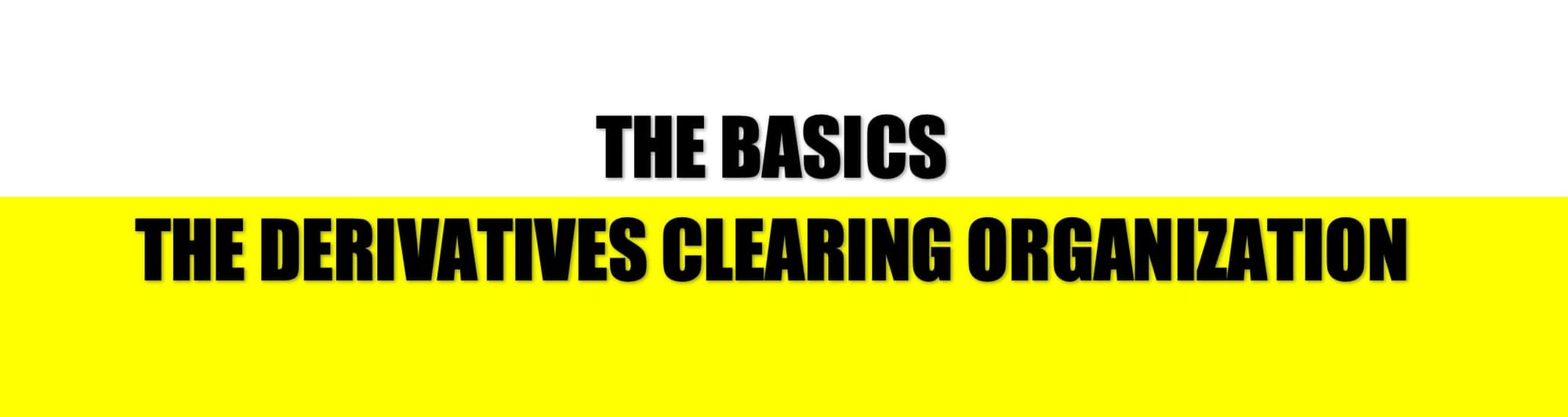 HEADER - THE BASIC / THE DERIVATIVES CLEARING ORGANISIATION
