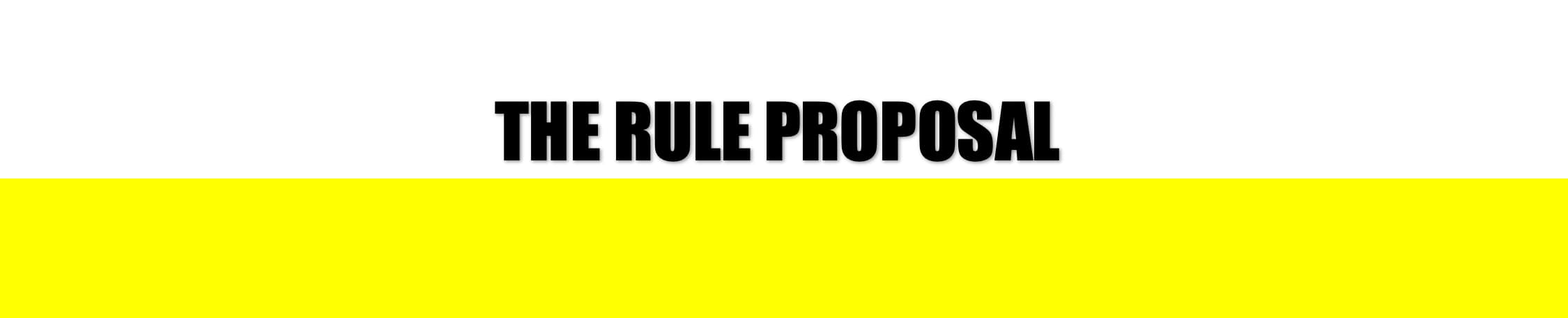 HEADER: THE RULE PROPOSAL