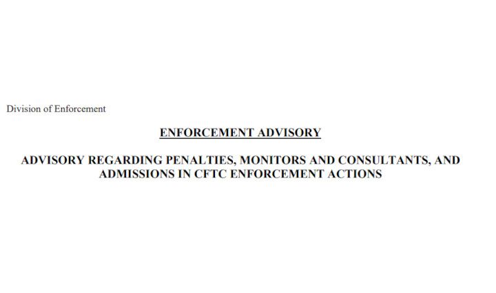 ADVISORY REGARDING PENALTIES, MONITORS AND CONSULTANTS, AND ADMISSIONS IN CFTC ENFORCEMENT ACTIONS 
