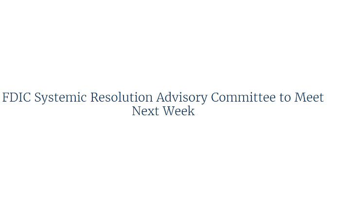 FDIC Systemic Resolution Advisory Committee to Meet Next Week.